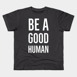 Be a good human Kids T-Shirt